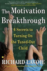 The Motivation Breakthrough : 6 Secrets to Turning On the Tuned-Out Child - Richard Lavoie