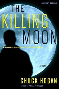 The Killing Moon : A Novel - Chuck Hogan