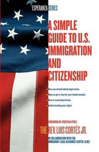 A Simple Guide to U.S. Immigration and Citizenship : Esperanza - Luis Cortes