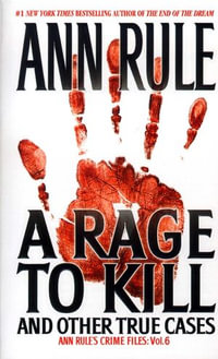 A Rage To Kill And Other True Cases : Anne Rule's Crime Files : Volume 6 - Ann Rule