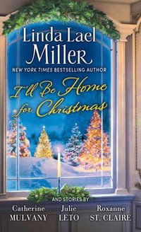 I'll Be Home for Christmas : A Novel - Linda Lael Miller