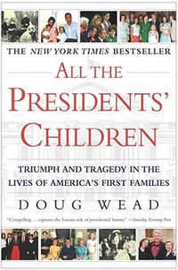 All the Presidents' Children : Triumph and Tragedy in the Lives of America's First Families - Doug Wead