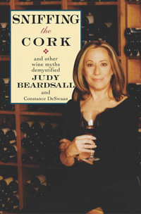 Sniffing the Cork : And Other Wine Myths Demystified - Judy Beardsall