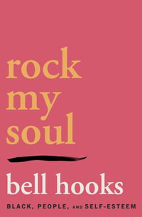 Rock My Soul : Black People and Self-Esteem - bell hooks