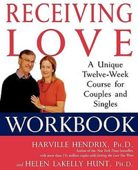 Receiving Love Workbook : A Unique Twelve-Week Course for Couples and Singles - Harville Hendrix