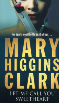 Let Me Call You Sweetheart : Her Beauty Would Be the Death of Her... - Mary Higgins Clark