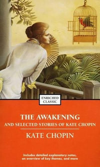 The Awakening and Selected Stories of Kate Chopin : Enriched Classics - Kate Chopin