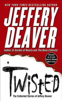 Twisted : The Collected Stories of Jeffery Deaver - Jeffery Deaver