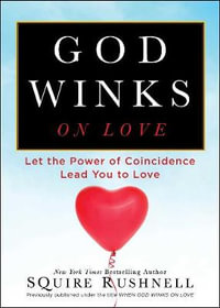 God Winks on Love : Let the Power of Coincidence Lead You to Love - SQuire Rushnell