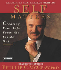 Self Matters : Creating Your Life from the Inside Out - Phil McGraw