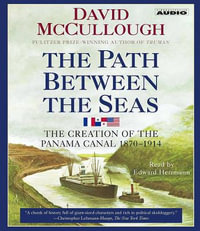 The Path Between the Seas : The Creation of the Panama Canal, 1870-1914 - David McCullough