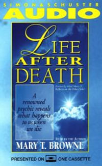 Life After Death : A Renowned Psychic Reveals What Happens to Us When We Die - Mary T. Browne