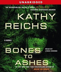 Bones to Ashes : Temperance Brennan Novels - Kathy Reichs