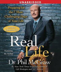 Real Life : Preparing for the 7 Most Challenging Days of Your Life - Dr Phil McGraw