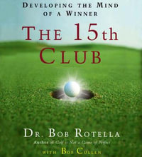 Your 15th Club : The Inner Secret to Great Golf - Bob Rotella