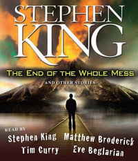 The End of the Whole Mess : And Other Stories - Stephen King