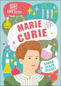 Marie Curie : DK Life Stories - Dorling Kindersley Ltd.