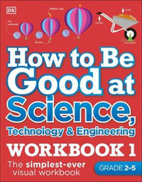 How to Be Good at Science, Technology and Engineering Workbook, Grades 2-5 : DK How to Be Good at - DK