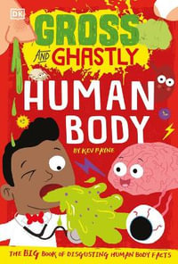 Human Body : Gross and Ghastly - Dorling Kindersley Ltd.