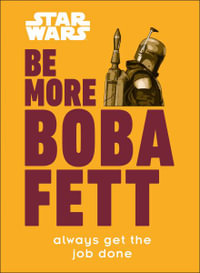 Star Wars Be More Boba Fett : Be More - Dorling Kindersley Ltd.