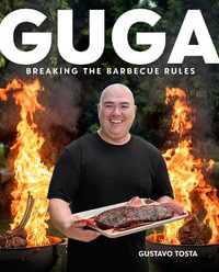 Guga : Breaking the Barbecue Rules - Gustavo Tosta