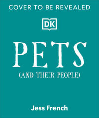 Pets and Their People : The Ultimate Guide to Pets - Whether You've Got One or Not! - Jess French