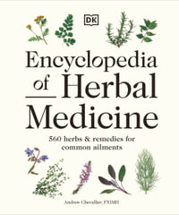 Encyclopedia of Herbal Medicine New Edition : 560 Herbs and Remedies for Common Ailments - Andrew Chevallier