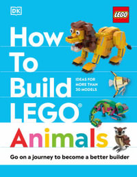 How to Build Lego Animals : Go on a Journey to Become a Better Builder - Jessica Farrell