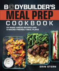 The Bodybuilder's Meal Prep Cookbook : 64 Make-Ahead Recipes and 8 Macro-Friendly Meal Plans - DK