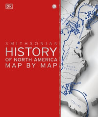 History of North America Map by Map : DK History Map by Map - DK