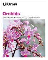 Grow Orchids : Essential Know-How and Expert Advice for Gardening Success - Andrew Mikolajski