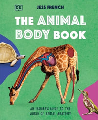 The Animal Body Book : An Insider's Guide to the World of Animal Anatomy - Jess French