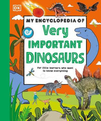 My Encyclopedia of Very Important Dinosaurs : For Little Dinosaur Lovers Who Want to Know Everything - DK
