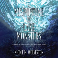 Misfortune of Lake Monsters - Nicole M. Wolverton
