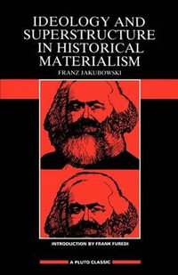 Ideology & Superstructure in Historical Materialism : Pluto Classic Series - Franz Jakubowski