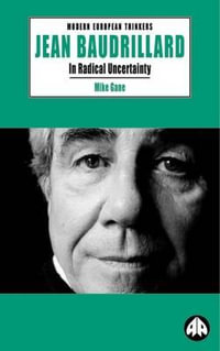 Jean Baudrillard : In Radical Uncertainty - Mike Gane