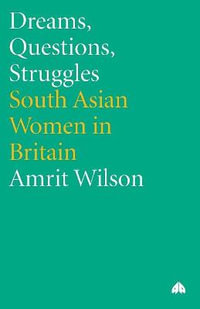 Dreams, Questions, Struggles : South Asian Women in Britain - Amrit Wilson