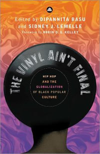 The Vinyl Ain't Final : Hip Hop and the Globalization of Black Popular Culture - Dipannita Basu