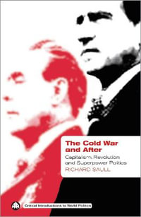 The Cold War and After : Capitalism, Revolution and Superpower Politics - Richard Saull