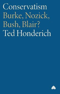 Conservatism : Burke, Nozick, Bush, Blair? - Ted Honderich