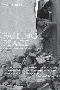 Failing Peace : Gaza and the Palestinian-Israeli Conflict - Sara Roy