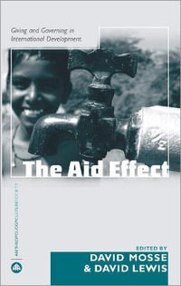 The Aid Effect : Giving and Governing in International Development - David Mosse