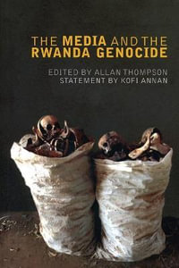 The Media and the Rwanda Genocide - Allan Thompson