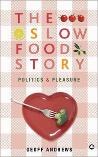 The Slow Food Story : Politics and Pleasure - Geoff Andrews