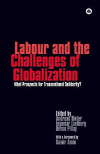 Labour and the Challenges of Globalization : What Prospects For Transnational Solidarity? - Andreas Bieler