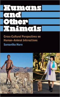 Humans and Other Animals : Cross-Cultural Perspectives on Human-Animal Interactions - Prof. Samantha Hurn