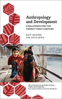 Anthropology and Development : Challenges for the Twenty-First Century - Katy Gardner