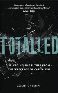 Totalled : Salvaging the Future from the Wreckage of Capitalism - Ciara Cremin