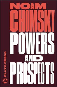 Powers and Prospects : Reflections on Human Nature and the Social Order - Noam Chomsky