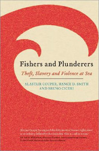 Fishers and Plunderers : Theft, Slavery and Violence at Sea - Alastair Couper